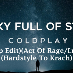 Coldplay - A Sky Full Of Stars (Mashup Edit)(Act of Rage/Luvvtige)(Hardstyle To Krach)