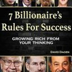 [PDF/ePub] 7 Billionaire's Rules For Success: Growing Rich From Your Thinking - David Dagen