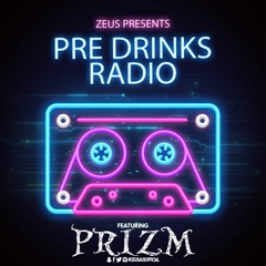 Zeus Presents - Pre Drinks Radio Ep. 8 Ft. PRIZM