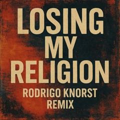 Losing My Religion - Rodrigo Knorst Remix.wav