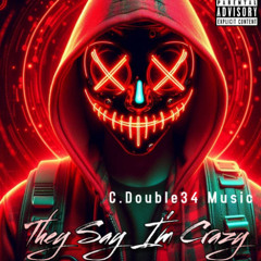 They Say I'm Crazy (C. Double34 Music, vocals)