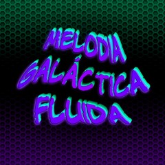 Melodia Galáctica Fluida