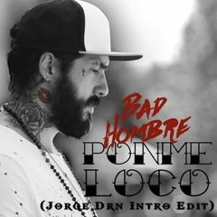 Bad Hombre - Ponme Loco (Jorge Drn Intro Edit)