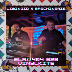 ELA//404 b2b Vinylkite @Liminoid x Maschinerie