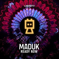 Maduk - Ready Now