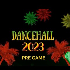 DANCEHALL 2023 PRE GAME