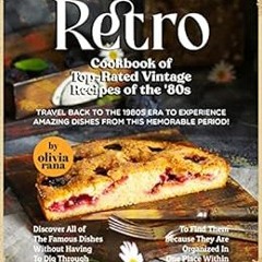 [PDF] ❤️ Read Retro Cookbook of Top-Rated Vintage Recipes of the '80s: Travel Back to the 19