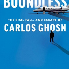 Full PDF Boundless: The Rise, Fall, and Escape of Carlos Ghosn