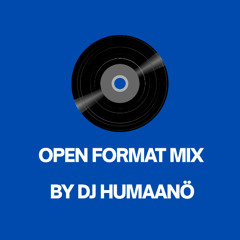 Open Format Mix By Dj Humaanö