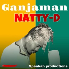 Natty D - Ganjaman (Speakah productions )