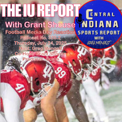 The IU Report with Grant Shouse: Football Media Day Reaction (July 25, 2025; Podcast 335.2)