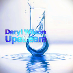 Daryl Wilson - Upstream (OUT NOW!)