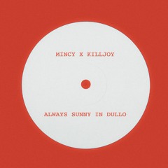 Mincy x Killjoy - Always Sunny In Dullo (OUT NOW ON EXTRA SPICY)