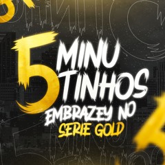 #5 MINUTINHOS EMBRAZEY NO SERIE GOLD