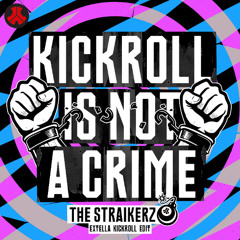 The Straikerz - Kickroll Is Not A Crime (Extella Kickroll Edit)