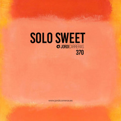 SOLO SWEET 370 - Mixed & Curated by Jordi Carreras