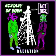 ECSTASY OF EDEN X NOT NICE - RADIATION