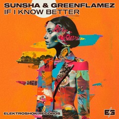 Sunsha & Greenflamez - If I Know Better