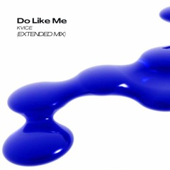 Kvice, Do Like Me [Extended Mix]