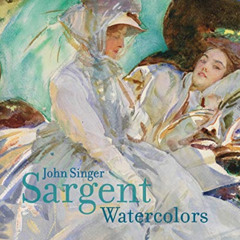 [GET] EPUB 📋 John Singer Sargent: Watercolors by  Erica Hirshler,Teresa Carbone,John