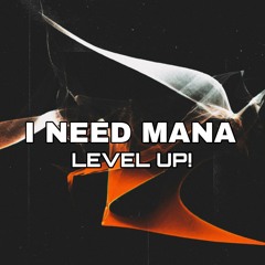 I Need Mana - LEVEL UP! 2024 Mix