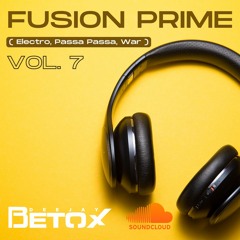 Fusion Prime Vol. 7 DJ Betox ( Electro, Passa Passa, War )