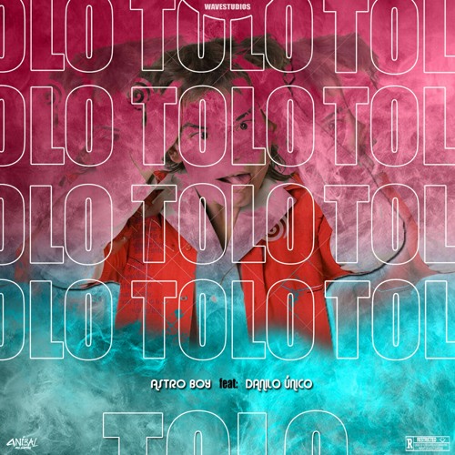 ASTRO BOY - Tolo (Ft. DANÍLO ÚNICO) [Prod.Wavestudios]