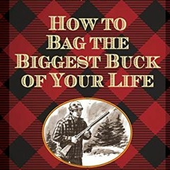 Read pdf How to Bag the Biggest Buck of Your Life by  Larry Benoit,Peter Miller,Lamar Underwood