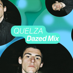Dazed Mix: Quelza