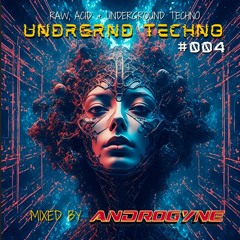 UNDRGRND TECHNO #004 - Mixed By Androgyne