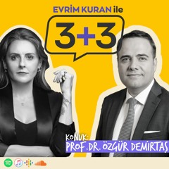 Evrim Kuran ile 3+3: Prof. Dr. Özgür Demirtaş