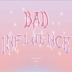 jayeshu x ugurnosleep - bad influence