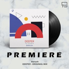 PREMIERE: Barush - Deeper (Original Mix) [ASYMMETRIC DIP]