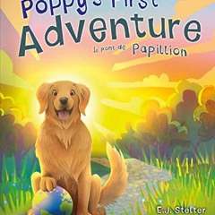 View [EPUB KINDLE PDF EBOOK] Poppy's First Adventure: Le Pont de Papillion (Poppy's Adventures Book