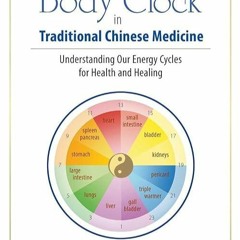 Epub✔ The Body Clock in Traditional Chinese Medicine: Understanding Our Energy