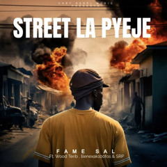 STREET LA PYEJE- Fame S.A.L feat Wood Terib, Benex Ak100fòs, SRP