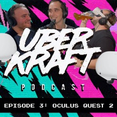 UBERKRAFT Podcast 3: Oculus Quest 2