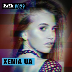 Xenia (UA)  @ Rave The Planet PODcst #029