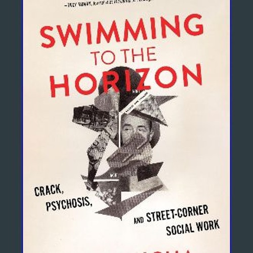 READ [PDF] ⚡ Swimming to the Horizon: Crack, Psychosis, and Street-Corner Social Work [PDF]