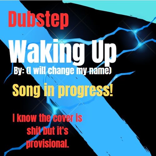 [Dubstep] Waking Up (by (I will change my name))