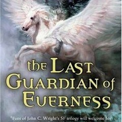 PDF/Ebook The Last Guardian of Everness BY : John C. Wright