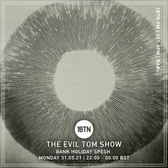 The Evil Tom Show - Bank Holiday Spesh - 31.05.2021