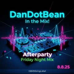 Afterparty Friday Night Mix.#DanDotBean on the decks. dbmmusicnetworkcollab 8.8.25