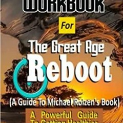 Read* Workbook For The Great Age Reboot A Guide To Michael Roizen?s Book: A Powerful Guide To Gettin