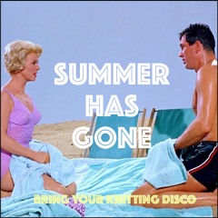 SUMMER HAS GONE - BRING YOUR KNITTING DISCO