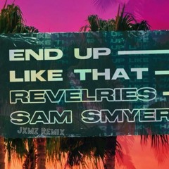 Revelries, Sam Myers - End Up Like That (Jxmz Remix)