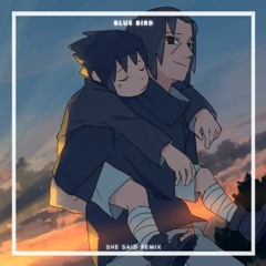 Blue Bird - Naruto Shippuden (OP 3)[She Said Remix]