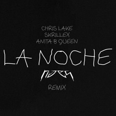 Chris Lake, Skrillex, ANITA B QUEEN - LA NOCHE (NOES Remix)