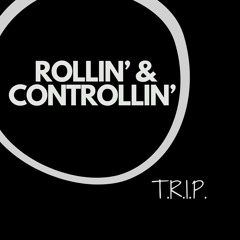 T.R.I.P.- Rollin & Controllin ( Official Music Video On YouTube)