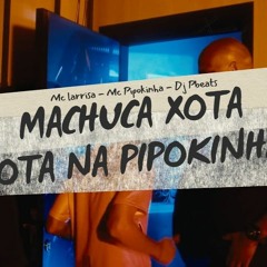 FAMOSO MACHUCA XOT4 Vs BOTA NA PIPOKINHA - Mc Larrisa, Mc Pipokinha, DJ Pbeats (Áudio Oficial)